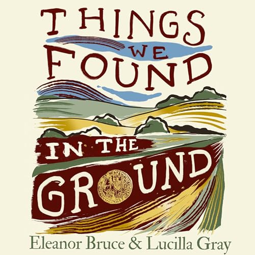 Things We Found in the Ground by Eleanor Bruce