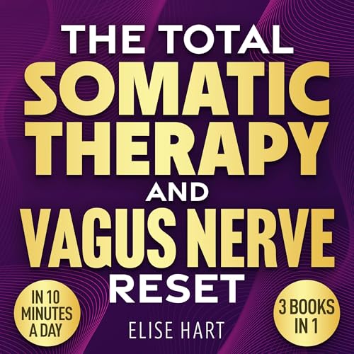 The Total Somatic Therapy & Vagus Nerve Reset (3 Books in 1)