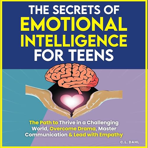 The Secrets of Emotional Intelligence for Teens by C. L. Dahl