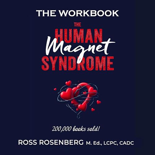 The Human Magnet Syndrome Workbook by Ross Rosenberg