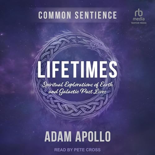 Lifetimes: Spiritual Explorations of Earth and Galactic Past Lives by Adam Apollo