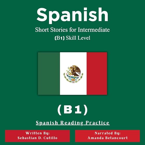 Spanish Short Stories for Intermediate (B1) Skill Level (Spanish Edition)