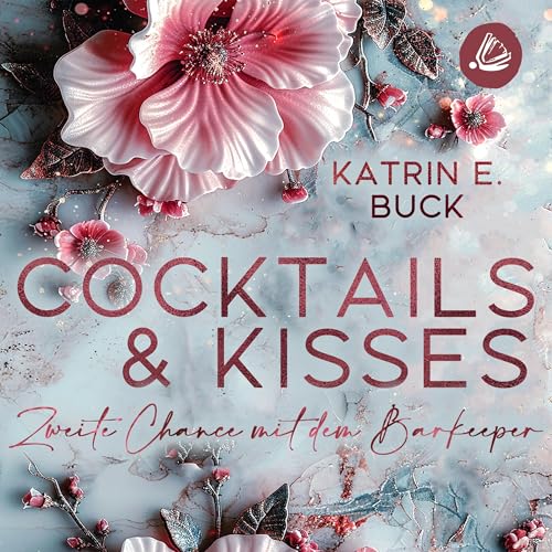 Cocktails & Kisses - Zweite Chance mit dem Barkeeper by Katrin Emilia Buck