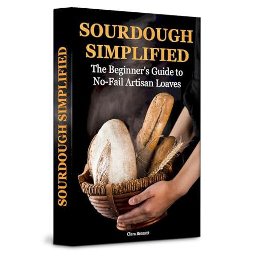 Sourdough Simplified by Clara Bennett
