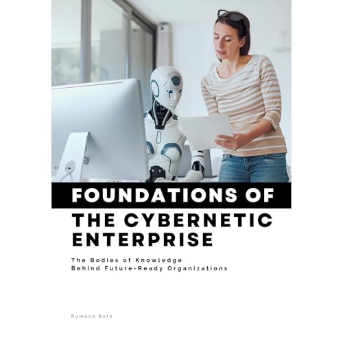 Foundations of The Cybernetic Enterprise by Romano Roth