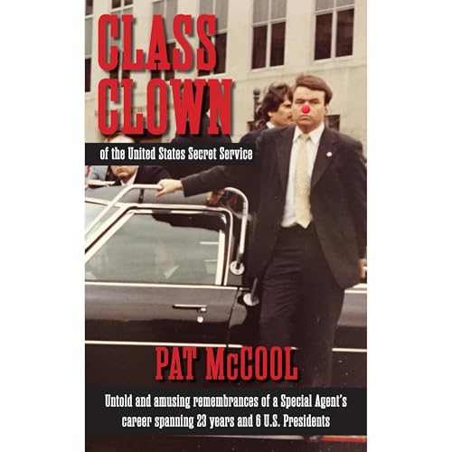Class Clown of the U.S. Secret Service by Pat McCool