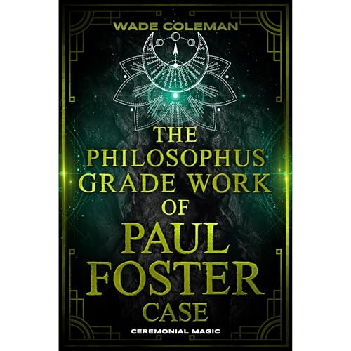 THE PHILOSOPHUS GRADE WORK OF PAUL FOSTER CASE