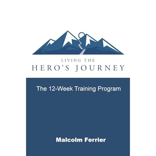Living the Hero's Journey by Malcolm Ferrier