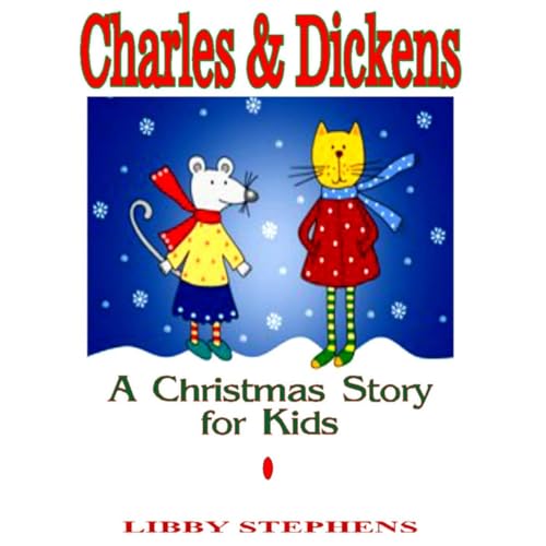 Charles & Dickens: A Christmas Story for Kids by Libby Stephens