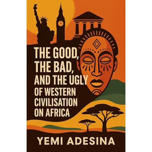 The Good, the Bad, and the Ugly of Western Civilisation on Africa