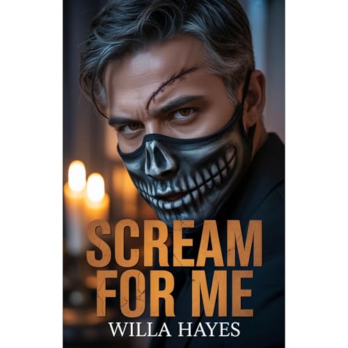 Scream For Me: A Haunted House Masked Man Romance by Willa Hayes