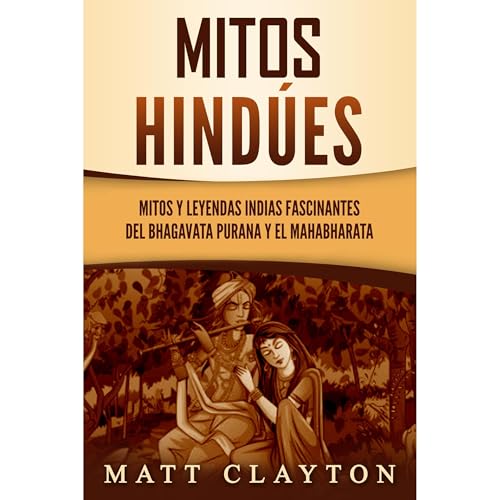 Mitos hindúes: Mitos y leyendas indias fascinantes del Bhagavata Purana y el Mahabharata by Matt Clayton