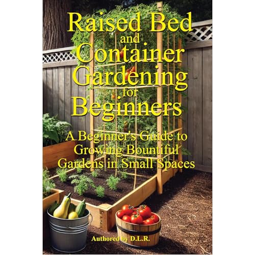 Raised Bed and Container Gardening for Beginners by D. L.R.
