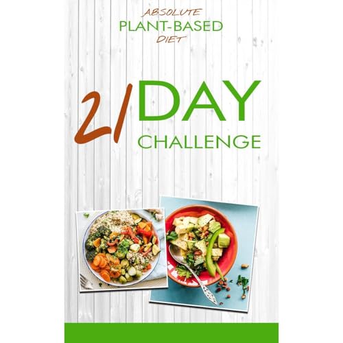 Absolute Plant-Based Diet - 21 Day Challenge