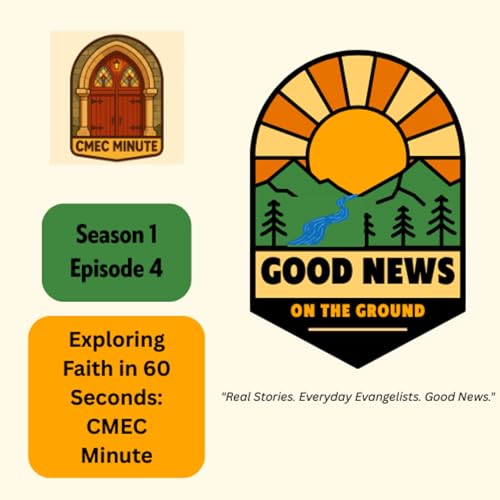 Good News on the Ground: Exploring Faith in 60 Seconds: CMEC Minute by Unknown