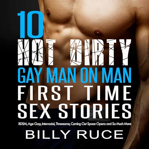 10 Hot Dirty Gay Man on Man First Time Sex Stories by Billy Ruce