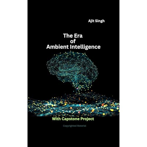 The Era of Ambient Intelligence by Ajit Singh
