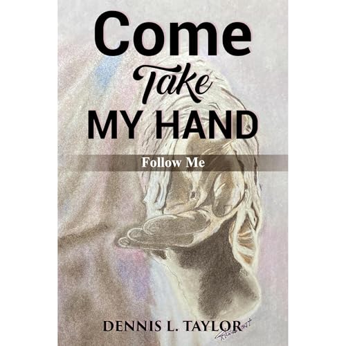 COME, TAKE MY HAND by Dennis Taylor