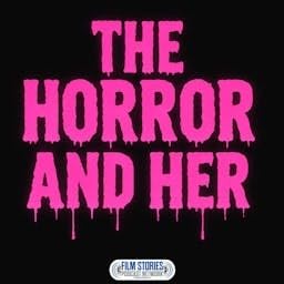 The Horror and Her Podcast