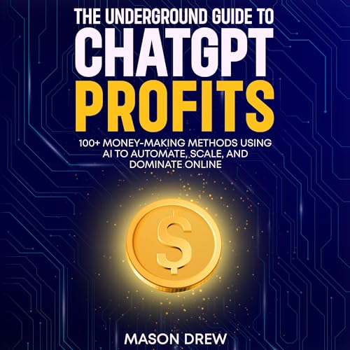 The Underground Guide to ChatGPT Profits