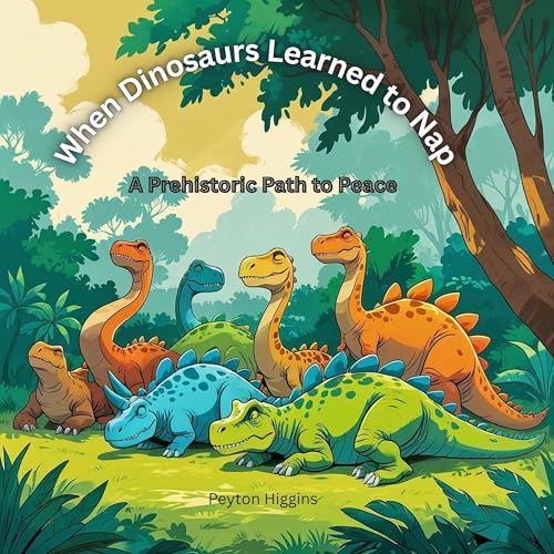 When Dinosaurs Learned to Nap by Peyton Higgins