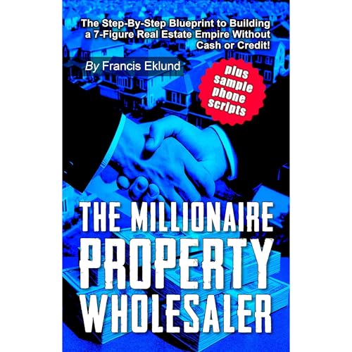 The Millionaire Property Wholesaler by Francis Eklund