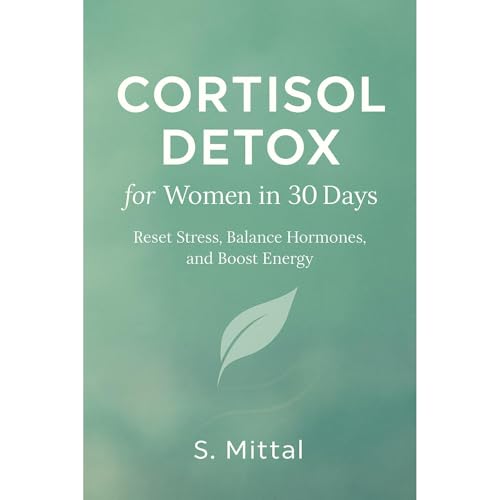 Cortisol Detox for Women in 30 Days by S. Mittal
