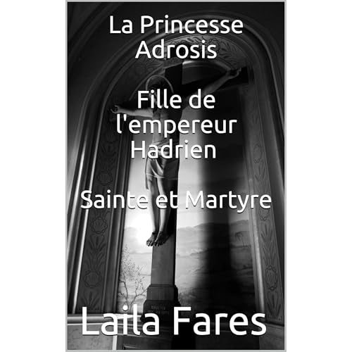 La Princesse Adrosis Fille de l'empereur Hadrien Sainte et Martyre