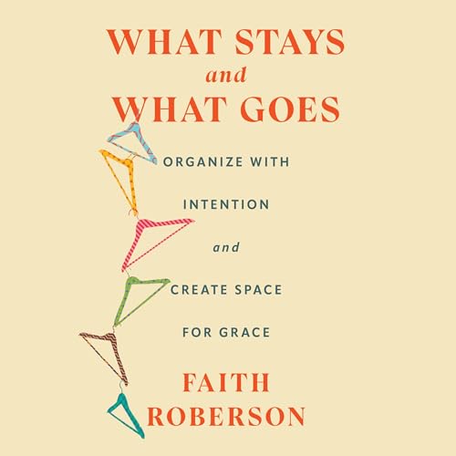 What Stays and What Goes by Faith Roberson