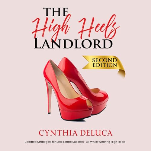 The High Heels Landlord: A step-by-step guide for women to successful real estate investing by Cynthia DeLuca