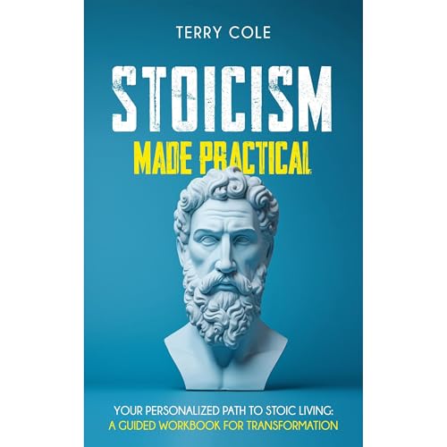 Stoicism Made Practical by Terry Cole