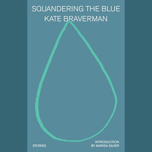Squandering the Blue by Kate Braverman