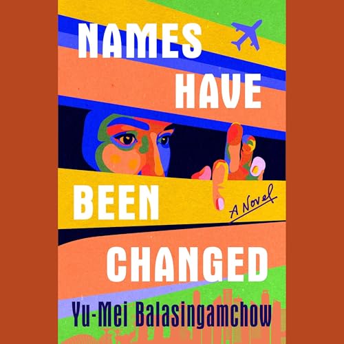 Names Have Been Changed by Yu-Mei Balasingamchow