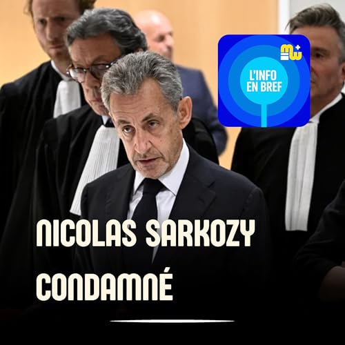 L’info en bref • Édition spéciale - L’ancien président Nicolas Sarkozy condamné à 5 ans de prison