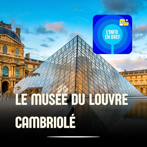 L’info en bref • Édition spéciale - Le musée du Louvre cambriolé : des bijoux de Napoléon et de l’impératrice Eugénie dérobés