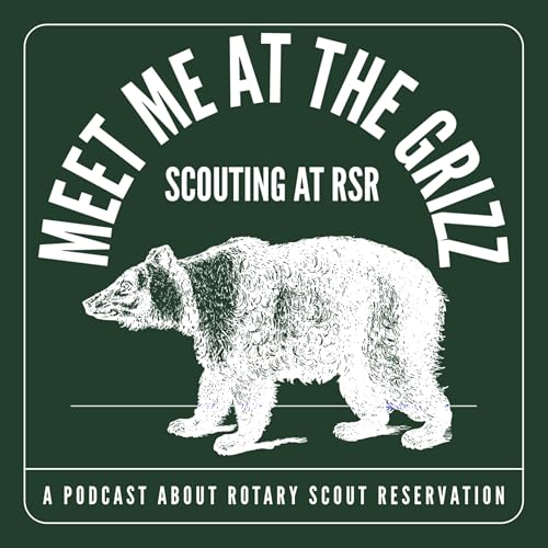 Meet Me at the Grizz: Scouting and Summer Camp at Rotary Scout Reservation by Ken Clough – Scouting & Summer Camp Volunteer