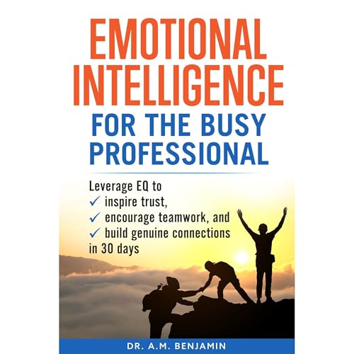Emotional Intelligence for the Busy Professional by Dr. A.M Benjamin