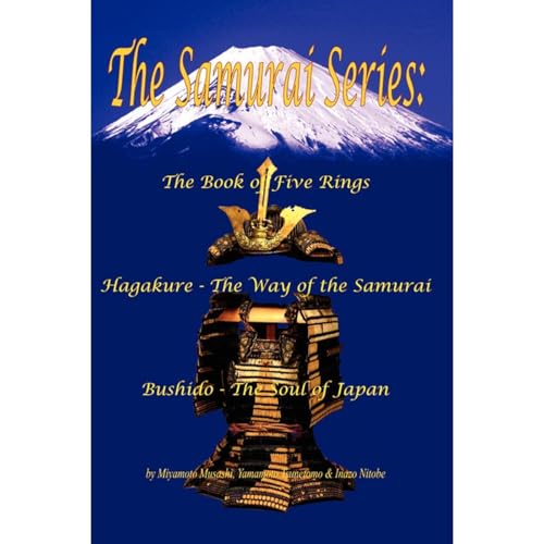 The Samurai Series: The Book of Five Rings, Hagakure - The Way of the Samurai & Bushido - The Soul of Japan (Illustrated) (Translated)