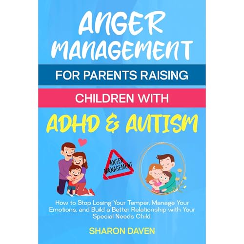 Anger Management for Parents Raising Children with ADHD and Autism by Sharon Daven