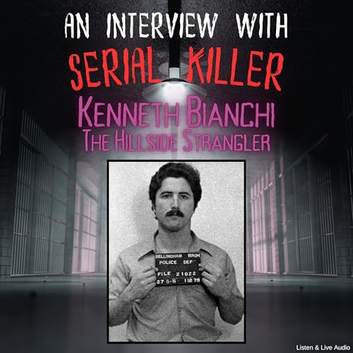 An Interview with Serial Killer Kenneth Bianchi, the Hillside Strangler by Kenneth Bianchi