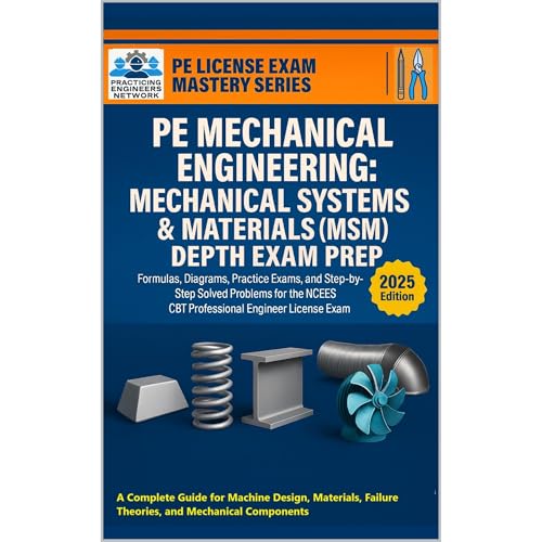 PE Mechanical Engineering: Mechanical Systems & Materials (MSM) Depth Exam Prep