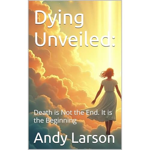 Dying Unveiled: by Andy Larson