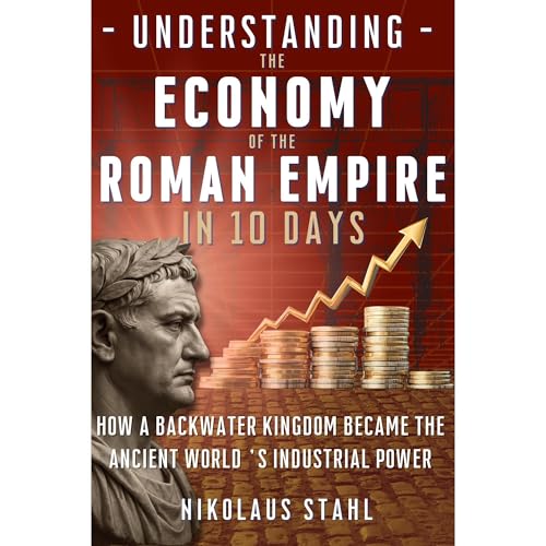 Understanding the Economy of the Roman Empire in 10 Days