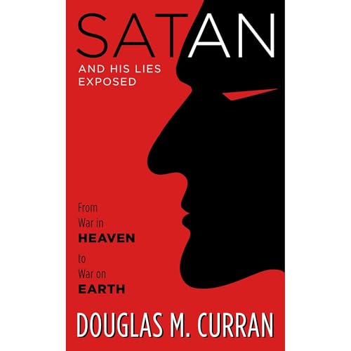 Satan and His Lies Exposed by Douglas M. Curran