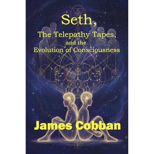 Seth, The Telepathy Tapes, and the Evolution of Consciousness