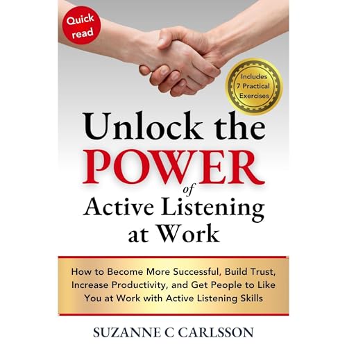Unlock the Power of Active Listening at Work by Suzanne Carlsson