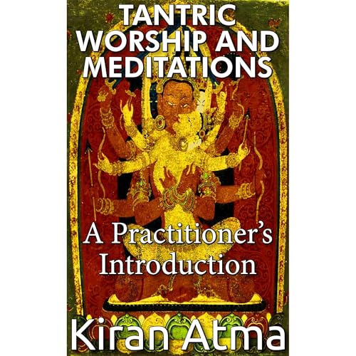 Tantric Worship and Meditations by Kiran Atma