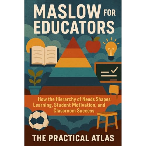 Maslow for Educators by The Practical Atlas