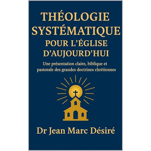 THÉOLOGIE SYSTÉMATIQUE POUR L’ÉGLISE D’AUJOURD’HUI