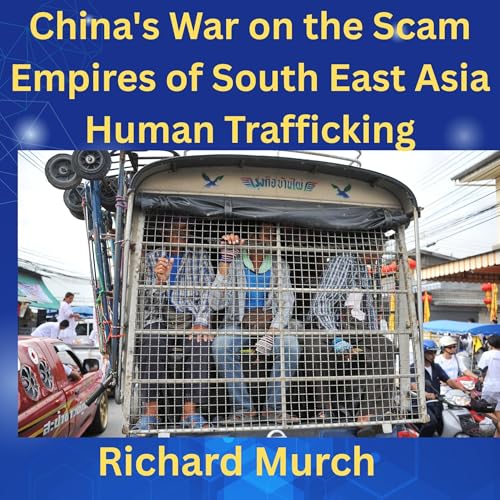 China's War on the Scam Empires of South East Asia